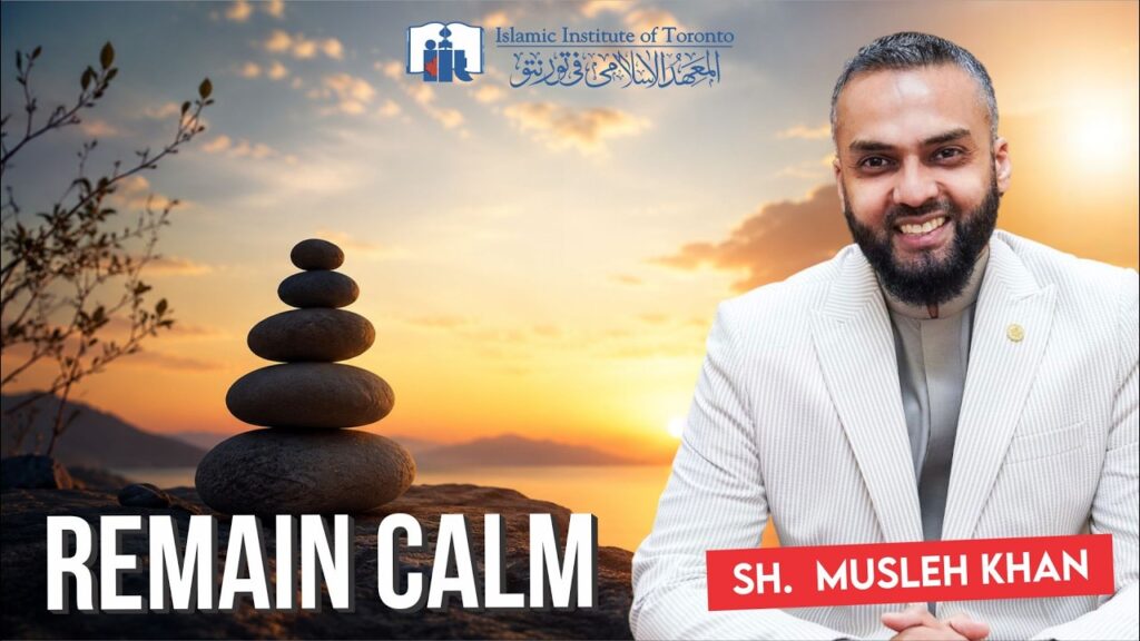 Remain calm jumuah khutbah shaikh musleh khan
